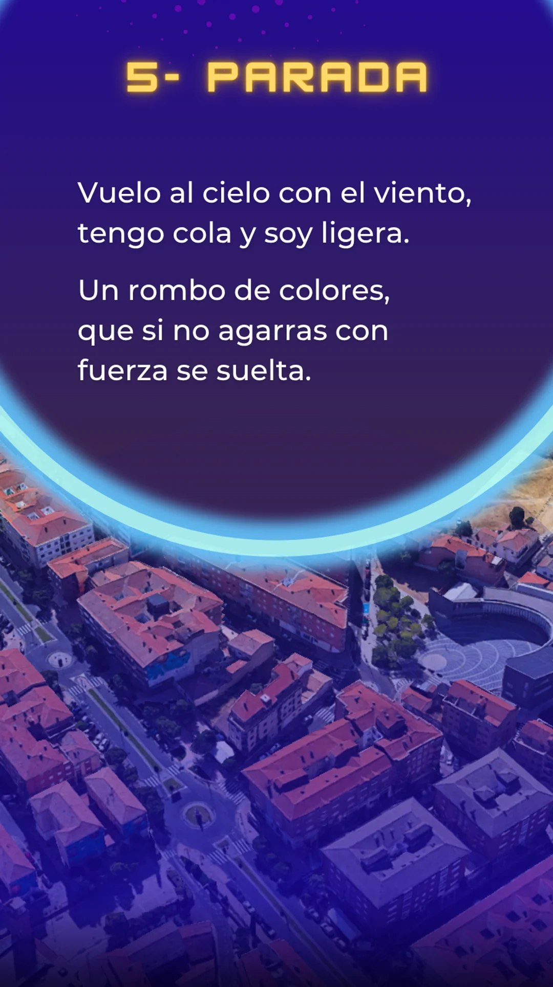 Parada 5. Vuelo al cielo con el viento, tengo cola y soy ligera. Un rombo de colores, que si no agarras con fuerza se suelta. ¿Quién soy?