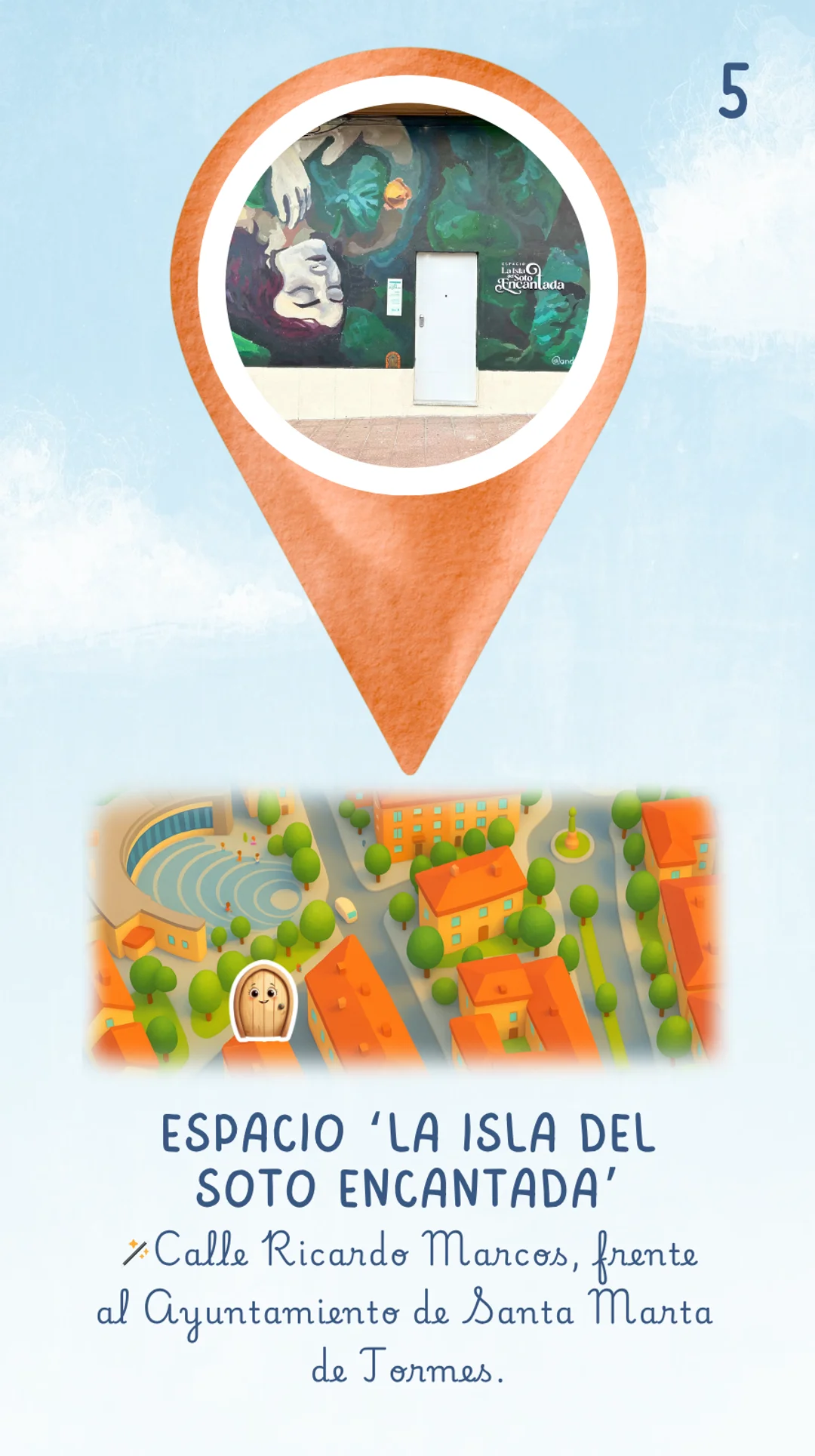 La respuesta es: Espacio 'La Isla del Soto Encantada' Situada en la Calle Ricardo Marcos, frente al Ayuntamiento de Santa Marta de Tormes. Hay un dibujo del plano con edificios y calles donde la puerta mágica está ubicada sobre el mapa indicando en qué sitio se la puede encontrar.